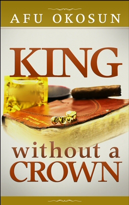 King Without a Crown by Afu Okosun King Without a Crown by Afu Okosun