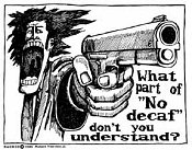 What part of no decaf don't you understand? What part of no decaf don't you understand?