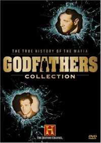 Godfathers Collection: The True Story of the Mafia Godfathers Collection: The True Story of the Mafia