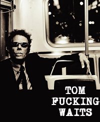 Tom Fucking Waits Tom Fucking Waits
