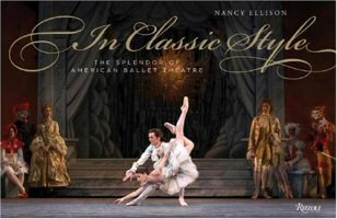 In Classic Style: The Splendor of American Ballet Theatre by Nancy Ellison Cover Art