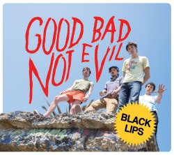 The Black Lips: Good Bad Not Evil The Black Lips: Good Bad Not Evil