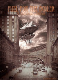 Fuel for the Boiler: A Steampunk Cookbook cover art Fuel for the Boiler: A Steampunk Cookbook cover art