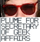 Plume for Secretary of Geek Affairs button Plume for Secretary of Geek Affairs button