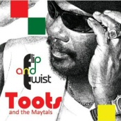Toots and the Maytals: Flip and Twist Toots and the Maytals: Flip and Twist