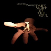 Danger Mouse and Sparklehorse: Dark Night of the Soul Danger Mouse and Sparklehorse: Dark Night of the Soul
