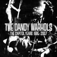Dandy Warhols: The Capitol Years 1995-2007 Dandy Warhols: The Capitol Years 1995-2007