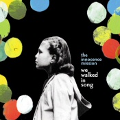 Innocence Mission: We Walked in Song