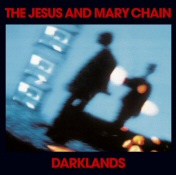 Jesus and Mary Chain: Darklands Jesus and Mary Chain: Darklands