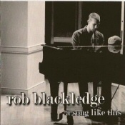Rob Blackledge: A Song Like This Rob Blackledge: A Song Like This