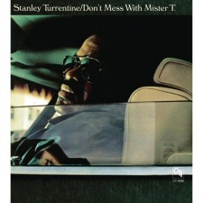 Stanley Turrentine: Don't Mess With Mister T Stanley Turrentine: Don't Mess With Mister T