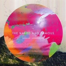 Naked and Famous: Passive Me, Aggressive You Naked and Famous: Passive Me, Aggressive You