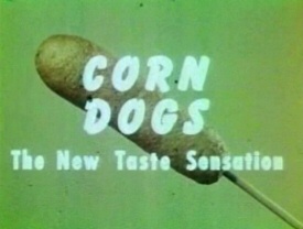 Corn Dogs! Corn Dogs!