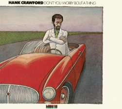 Hank Crawford: Don't You Worry Bout a Thing Hank Crawford: Don't You Worry Bout a Thing
