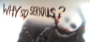 Why So Serious Why So Serious