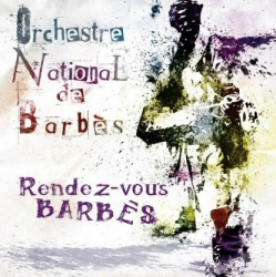 Orchestre National de Barbes: Rendez-Vous Barbes Orchestre National de Barbes: Rendez-Vous Barbes